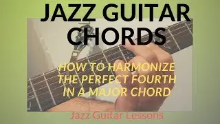 [JAZZ GUITAR CHORDS] How to harmonize the Perfect 4 in a Major Chord
