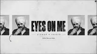 Sidhu Moose Wala – Eyes On Me (Slowed + Reverb)