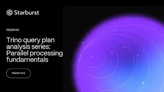 Trino query plan analysis | Session 1 of 3 | Parallel processing fundamentals