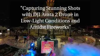 DJI Avata 2 IN LOW LIGHT and Firework shoot ✨