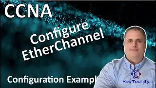 Configure EtherChannel Example - EtherChannel - Lab 6.2.4 - CCNA - KevTechify | vid 46