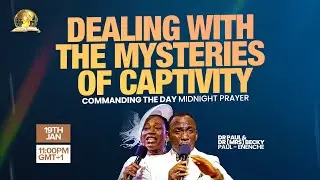 COMMANDING THE DAY MIDNIGHT PRAYER || DEALING WITH THE MYSTERIES OF CAPTIVITY || 19-01-2026