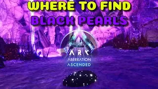 Where to find Black Pearls Aberration | Ark Survival Ascended