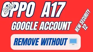 OPPO A17 SCREEN LOCK AND GOOGLE ACCOUNT REMOVE ANDROID 12 LETEST SECURITY