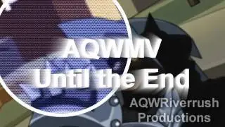 AQWMV - Until the End (Unfinished)