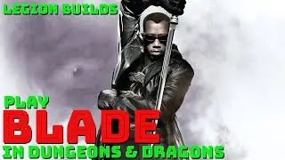 Play Blade in Dungeons & Dragons (Marvel D&D 5E Build)