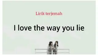 LOVE THE WAY YOU LIE | SKYLAR GREY  [Lirik terjemahan] indo