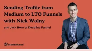 Sending Traffic from Medium to LTO Funnels with Nick Wolny: Deadline Funnel Case Study