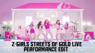 Z-Girls Streets Of Gold Live Performance Edit