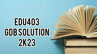 Edu403 Gdb Solution 1|Fall 2023#vu #VUHH #Edu403