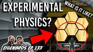 Eigenbros ep 133 - Life of an Experimental Physicist