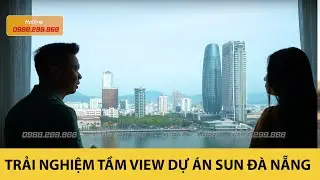 Trải nghiệm Không gian và Tầm view Căn hộ Sun Symphony Residence Đà Nẵng cùng Lê Hùng Autodaily