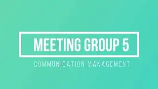 Meeting Group 5: Communication Management