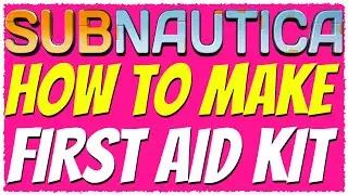 Subnautica | HOW TO MAKE A FIRST AID KIT TUTORIAL 2019