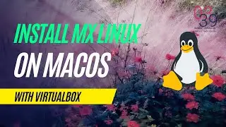 Install MX Linux on macOS with VirtualBox
