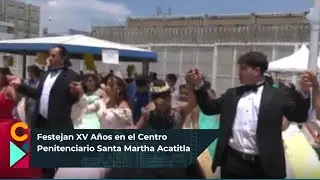 Así festejaron los XV años en el Centro Penitenciario de Santa Martha Acatitla