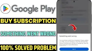 Google play subscription something went wrong Your purchase couldn't be completed. Please update you