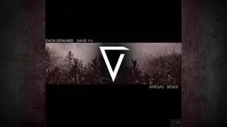 Zack Edward - Save Ya [VARGAS Remix]