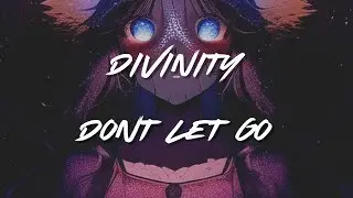 D I V I N I T Y - Don't Let Go