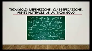 GEOMETRIA: TRIANGOLI: CLASSIFICAZIONE E PUNTI NOTEVOLI