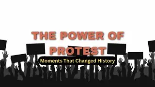 The Power of Protest: Moments That Changed History