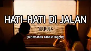 Hati-hati Di Jalan - Tulus (Terjemahan Bahasa Inggris) Lyrics