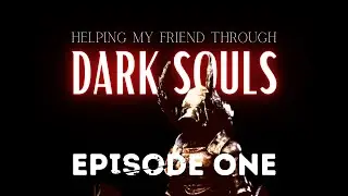 helping my friend through dark souls