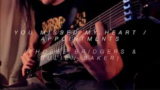 You Missed My Heart  / Appointments (Phoebe Bridgers & Julien Baker) | Ambient Guitar Cover/Mashup