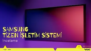Samsung Tizen İşletim Sistemi İnceleme | Uygulama Yükleme