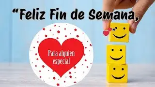 Feliz Fin De Semana Para ALGUIEN ESPECIAL. / Tiene un Mensaje Hermoso para Ti.💕