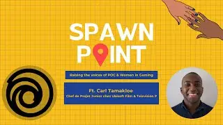 Spawn Point Ft. Carl Tamakloe from Ubisoft | The New Creative Frontiers