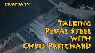Objayda TV - Talking Pedal Steel with Chris Pritchard