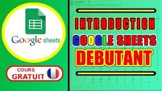 Apprendre Google Sheet   EP0 | Introduction Comment Créer une feuille de calcul