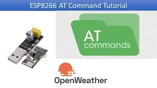 ESP8266 Tutorial AT Commands | Connect with Open Weather Map API's
