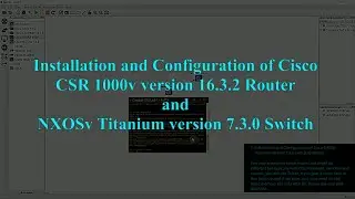 Installation and Configuration of Cisco Router CSR 1000v and Cisco Switch NXOSv Titanium on GNS3