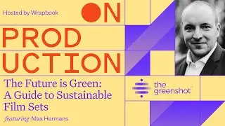 On Production: The Future is Green: A Guide to Sustainable Film Sets with Max Hermans