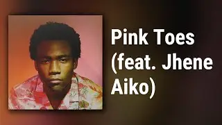 Childish Gambino // Pink Toes (feat. Jhene Aiko)