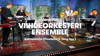 Astronomia (Vicetone & Tony Igy ) - Vantaan Viihdeorkesteri Ensemble.