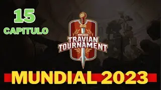 Mundial Travian 2023 Capitulo 15 !!!!