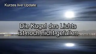Kurzes live Update: Die Kugel des Lichts ist noch nicht gefallen | Ankündigung: Heilungsabend