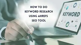How to do Keyword Research Using Ahrefs SEO Tool