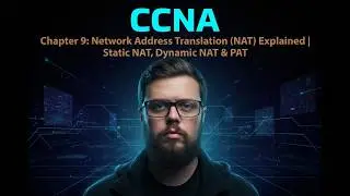CCNA - Chapter 9: Network Address Translation (NAT) Explained | Static NAT, Dynamic NAT & PAT
