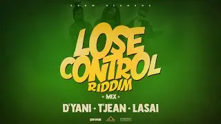 Lose Control Riddim Mix - D'Yani, T'Jean, Lasai  (Akom Records 2021)
