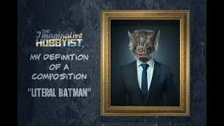 LITERAL BATMAN #MyDefinitionOfAComposition #TheImaginativeHobbyist #SpeedArt