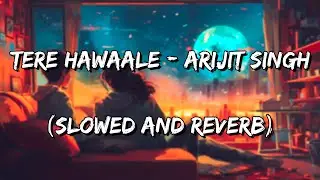 Tere Hawaale | Laal Singh Chaddha | Arijit Singh & Shilpa Rao (Slowed and Reverb)