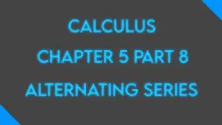Calculus: Chapter 5 Part 8: Alternating Series