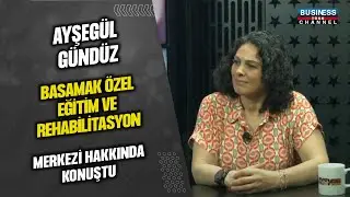 AYŞEGÜL GÜNDÜZ, "BASAMAK ÖZEL EĞİTİM VE REHABİLİTASYON MERKEZİ" HAKKINDA KONUŞTU...