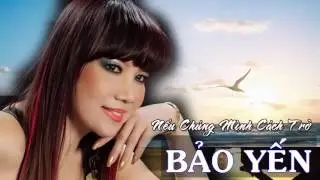 Ca sĩ Bảo Yến - Nếu chúng mình cách trở - Nhạc Việt Nam