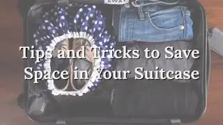 Tips and Tricks to Save Space in Your Suitcase