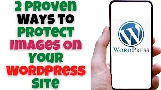 2 Proven Ways to Protect Images On Your WordPress Site